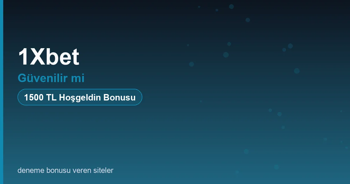 1Xbet güvenilir mi bonus rehberi