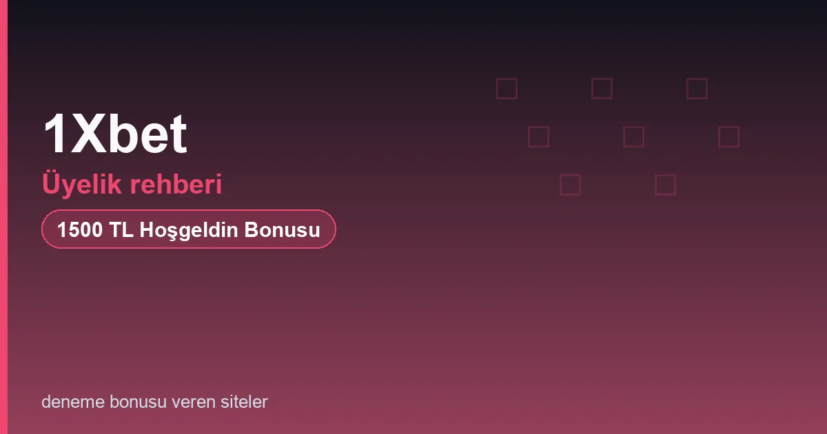1Xbet üyelik rehberi bonus rehberi