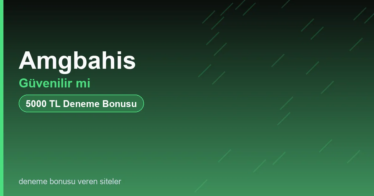 Amgbahis güvenilir mi bonus rehberi