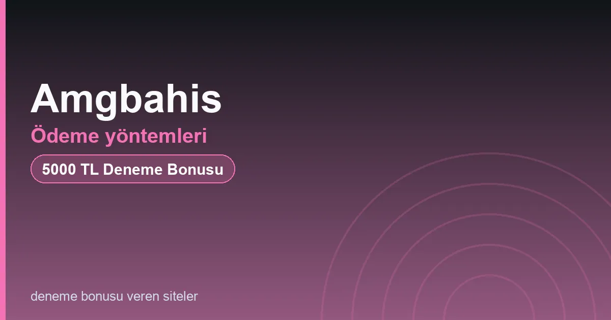 Amgbahis ödeme yöntemleri bonus rehberi