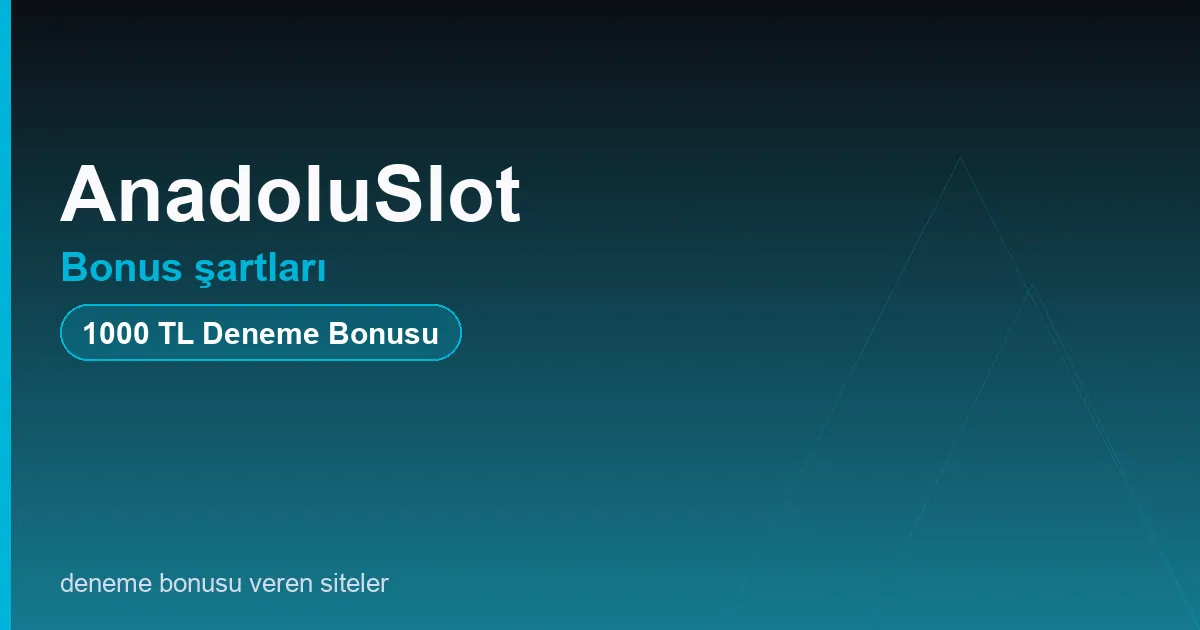 AnadoluSlot bonus şartları bonus rehberi