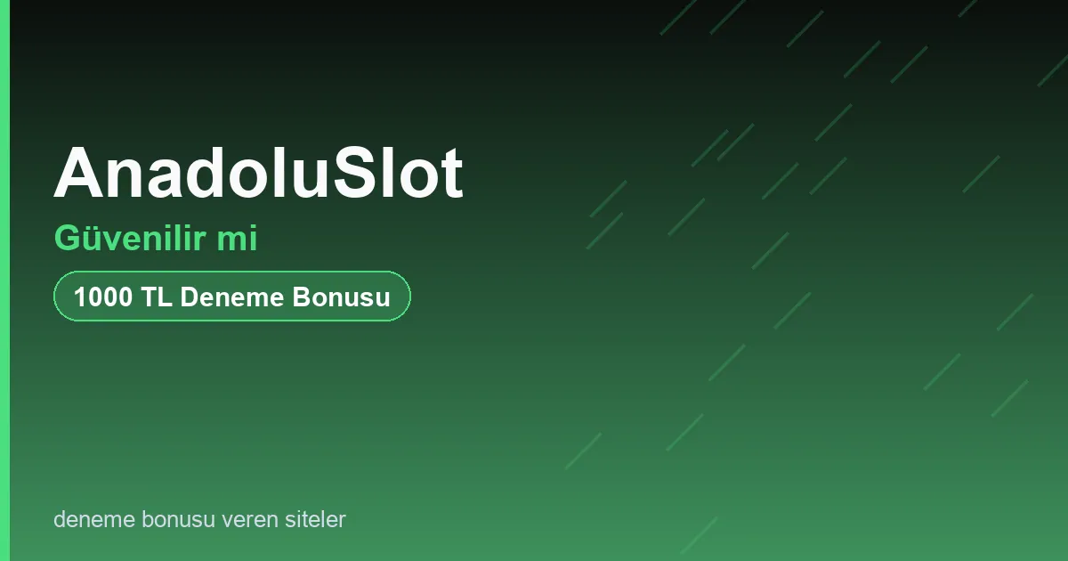 AnadoluSlot güvenilir mi bonus rehberi