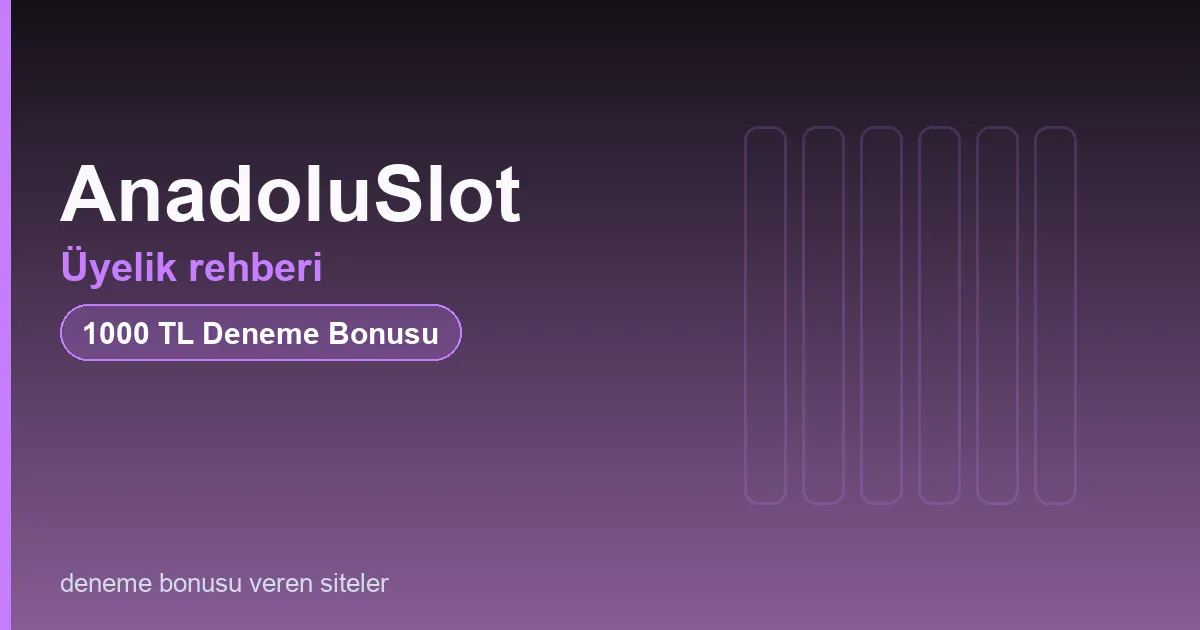 AnadoluSlot üyelik rehberi bonus rehberi