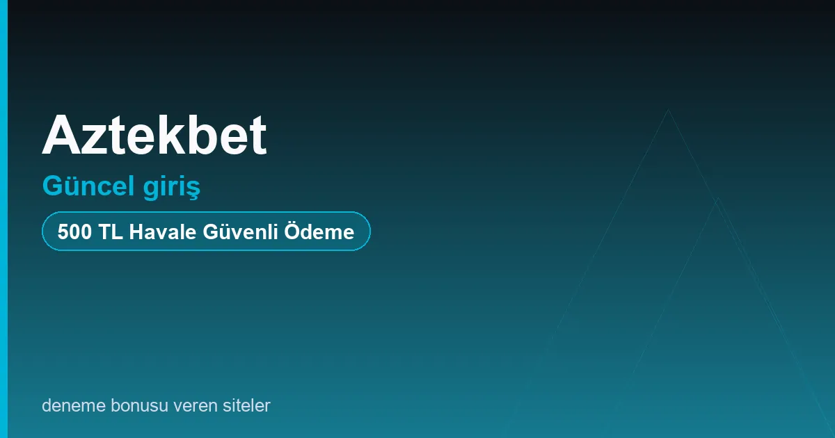 Aztekbet güncel giriş bonus rehberi
