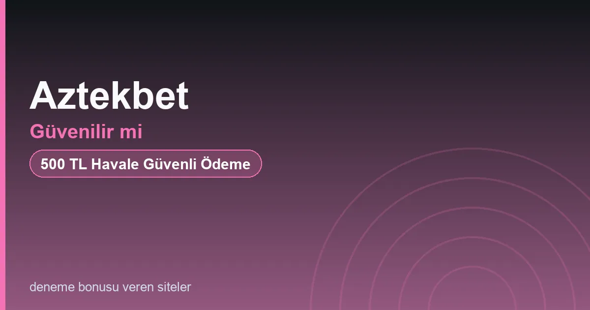 Aztekbet güvenilir mi bonus rehberi