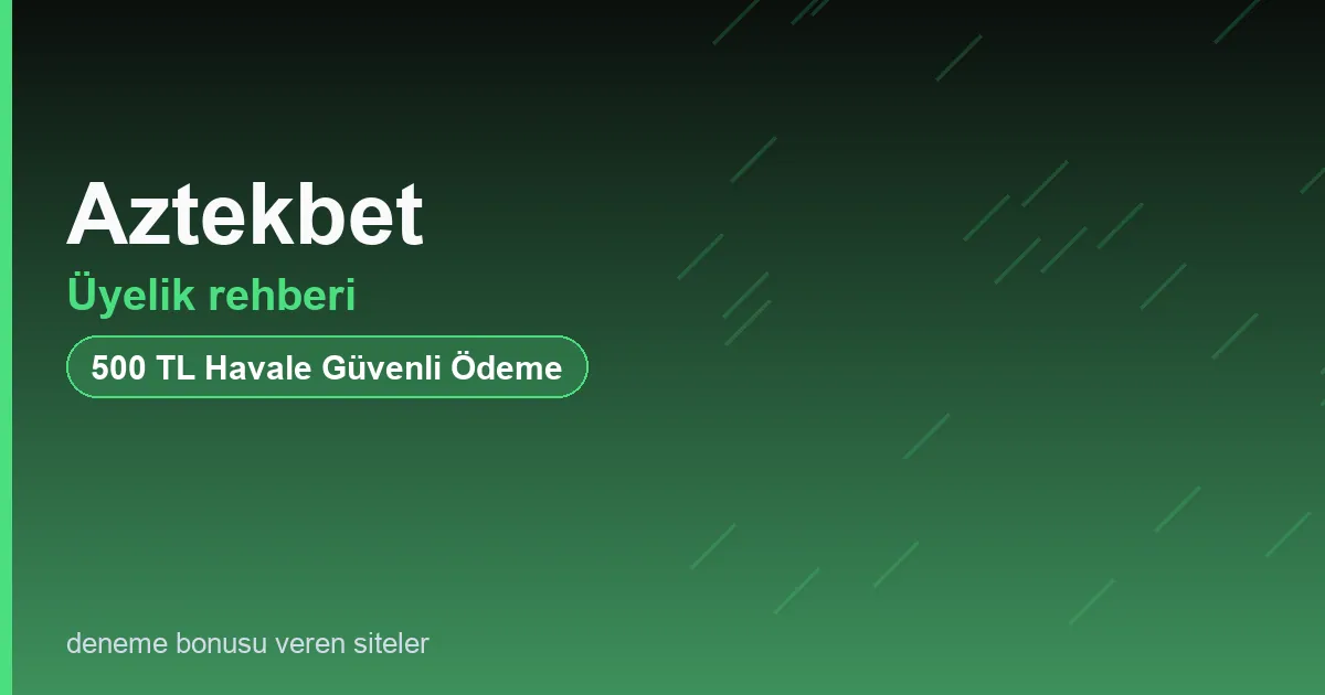 Aztekbet üyelik rehberi bonus rehberi