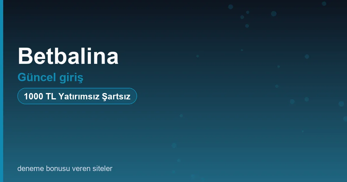 Betbalina güncel giriş bonus rehberi