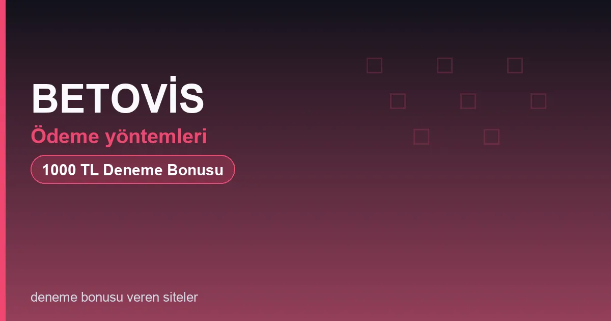 BETOVİS ödeme yöntemleri bonus rehberi