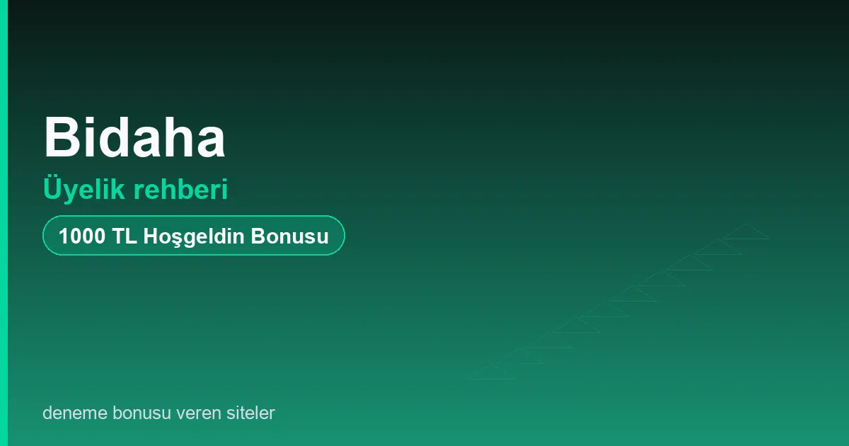 Bidaha üyelik rehberi bonus rehberi