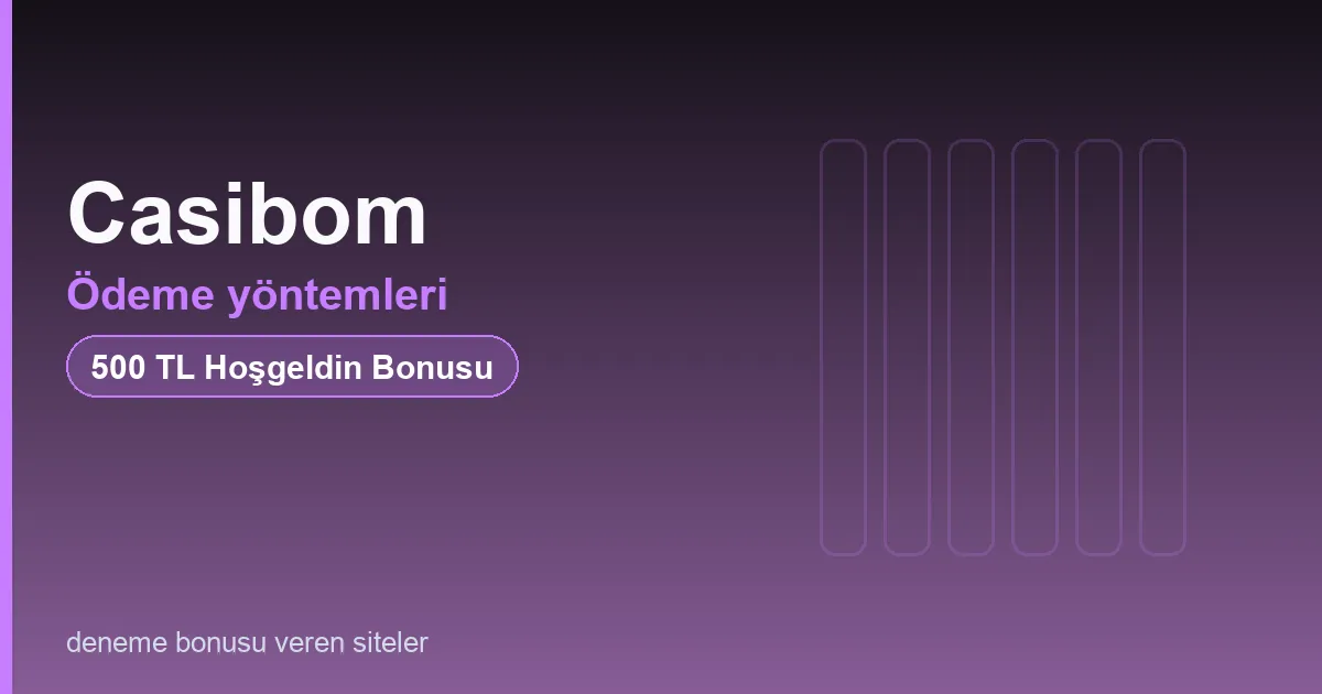 Casibom ödeme yöntemleri bonus rehberi