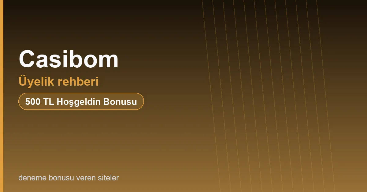 Casibom üyelik rehberi bonus rehberi