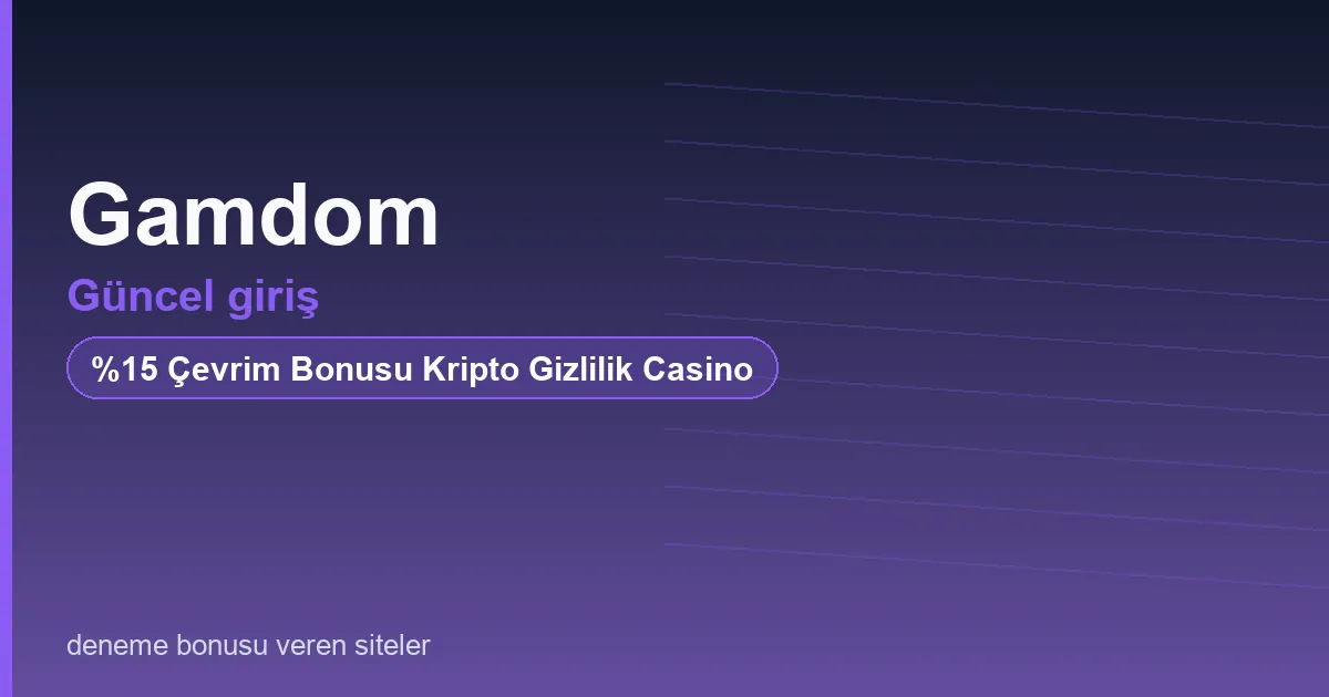 Gamdom güncel giriş bonus rehberi