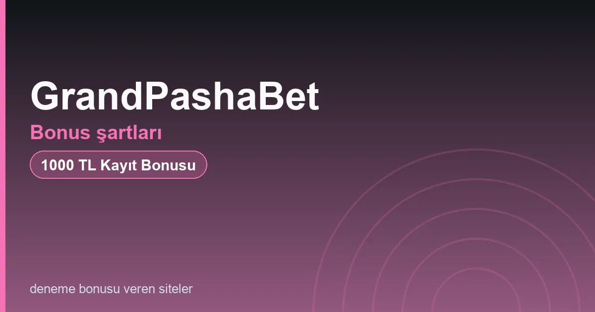 GrandPashaBet bonus şartları bonus rehberi