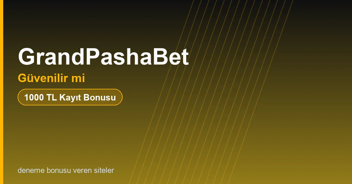 GrandPashaBet güvenilir mi bonus rehberi