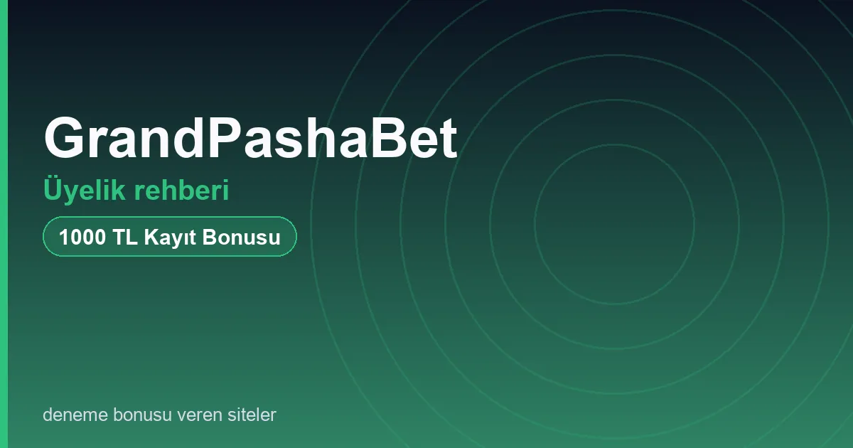 GrandPashaBet üyelik rehberi bonus rehberi