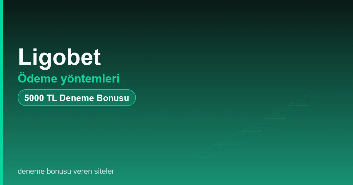 Ligobet ödeme yöntemleri bonus rehberi