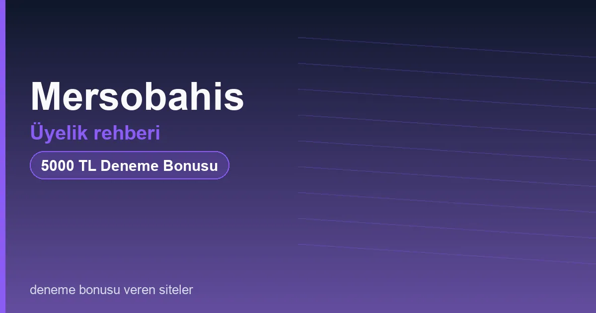 Mersobahis üyelik rehberi bonus rehberi