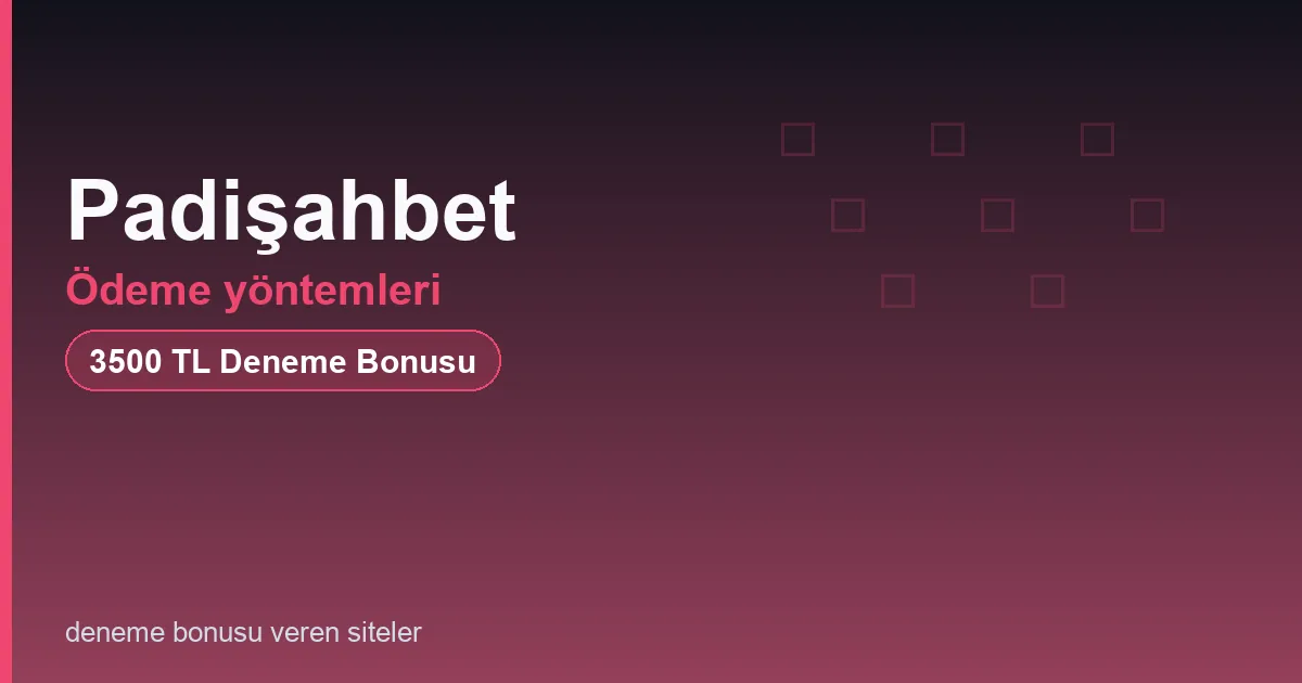 Padişahbet ödeme yöntemleri bonus rehberi