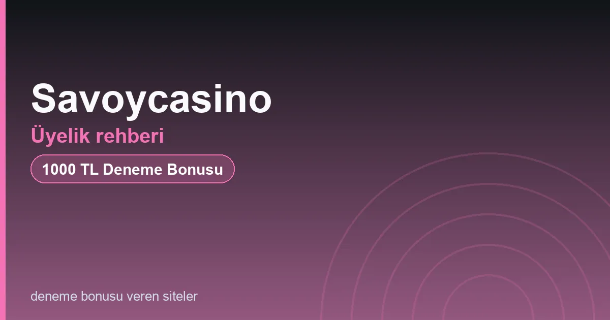 Savoycasino üyelik rehberi bonus rehberi