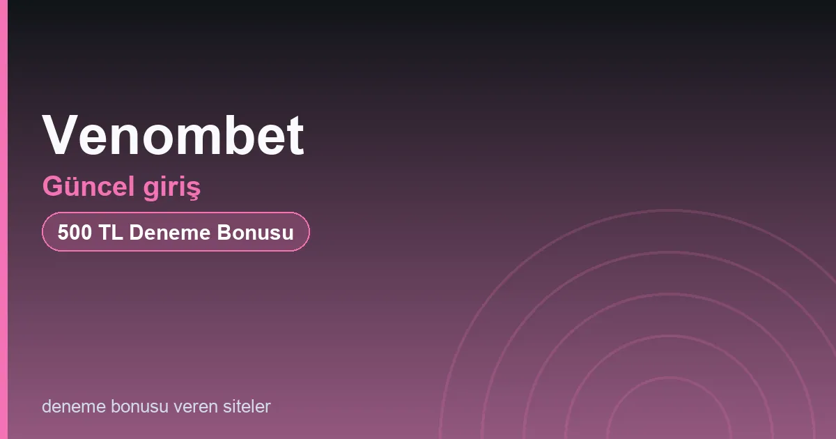 Venombet güncel giriş bonus rehberi