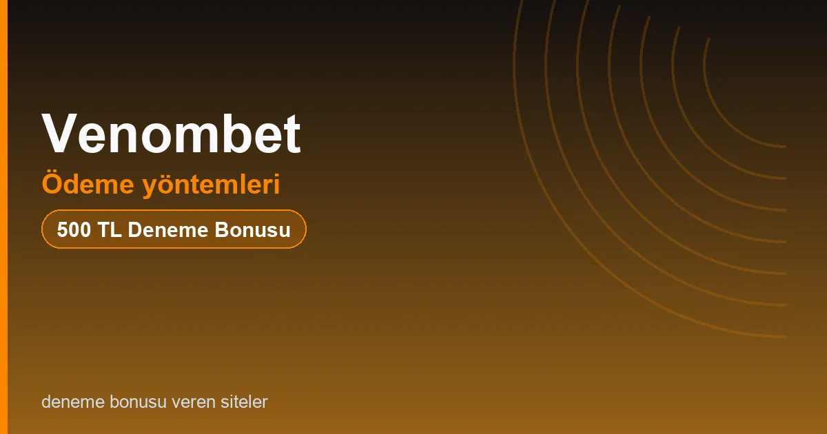 Venombet ödeme yöntemleri bonus rehberi