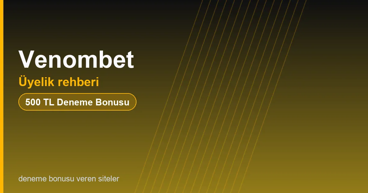 Venombet üyelik rehberi bonus rehberi